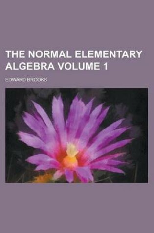 Cover of The Normal Elementary Algebra Volume 1