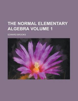 Book cover for The Normal Elementary Algebra Volume 1