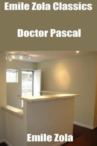 Cover of Emile Zola Classics: Doctor Pascal