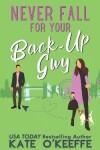 Book cover for Never Fall for Your Back-Up Guy