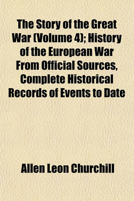 Book cover for The Story of the Great War (Volume 4); History of the European War from Official Sources, Complete Historical Records of Events to Date