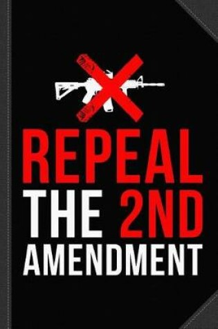 Cover of Repeal the 2nd Amendment Gun Control Journal Notebook