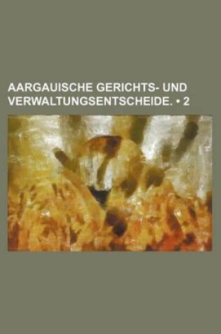 Cover of Aargauische Gerichts- Und Verwaltungsentscheide. (2)