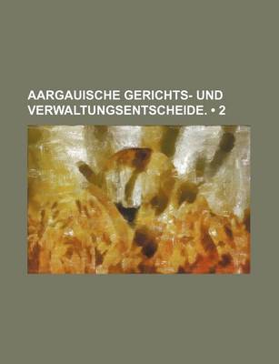 Book cover for Aargauische Gerichts- Und Verwaltungsentscheide. (2)