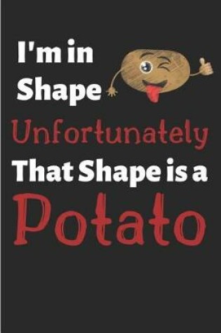Cover of I'm in Shape Unfortunately That Shape Is a Potato