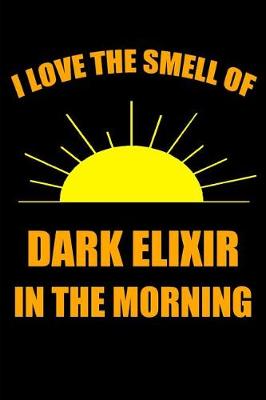 Book cover for I Love the Smell of Dark Elixir in the Morning