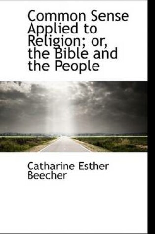 Cover of Common Sense Applied to Religion; Or, the Bible and the People