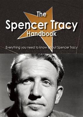 Book cover for The Spencer Tracy Handbook - Everything You Need to Know about Spencer Tracy