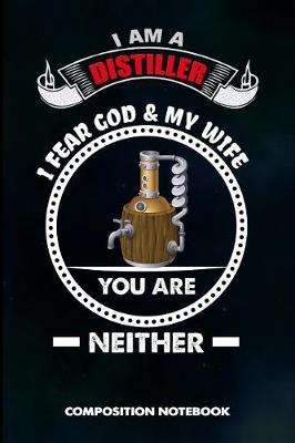 Book cover for I Am a Distiller I Fear God and My Wife You Are Neither