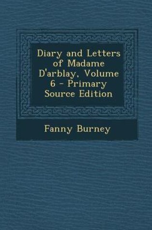 Cover of Diary and Letters of Madame D'Arblay, Volume 6