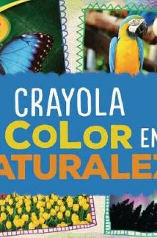 Cover of Crayola (R) El Color En La Naturaleza (Crayola (R) Color in Nature)