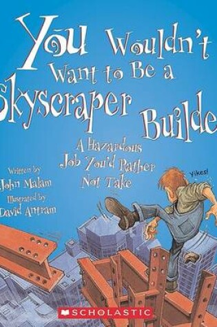 Cover of You Wouldn't Want to Be a Skyscraper Builder!