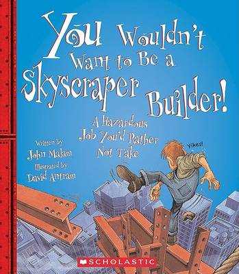 Book cover for You Wouldn't Want to Be a Skyscraper Builder!