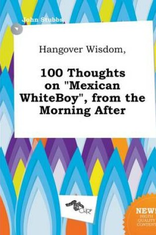 Cover of Hangover Wisdom, 100 Thoughts on Mexican Whiteboy, from the Morning After