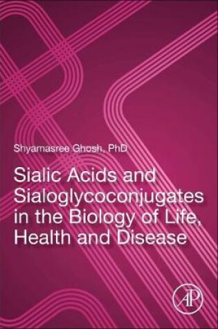 Cover of Sialic Acids and Sialoglycoconjugates in the Biology of Life, Health and Disease