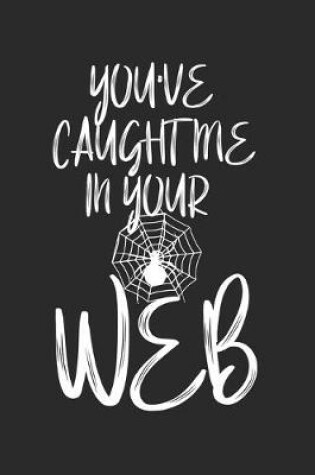 Cover of You've Caughting in your Web