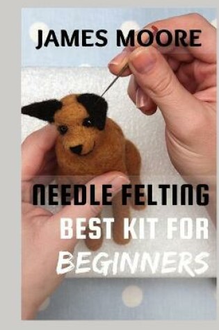 Cover of Needle Felting Best Kit for Beginners