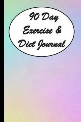 Cover of 90 Day Exercise & Diet Journal
