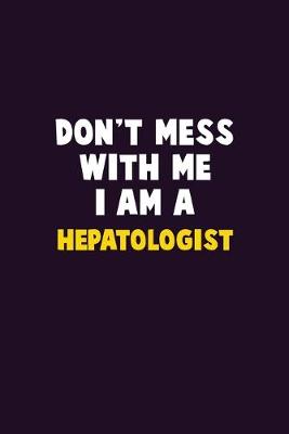 Book cover for Don't Mess With Me, I Am A Hepatologist