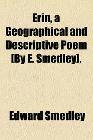 Cover of Erin, a Geographical and Descriptive Poem [By E. Smedley].