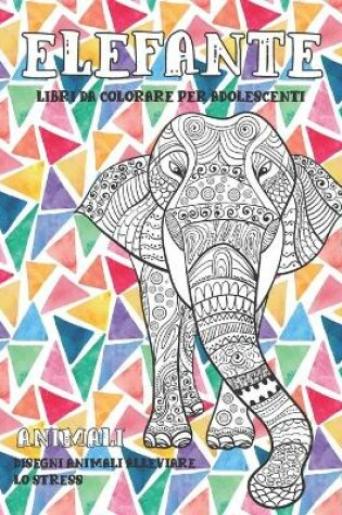 Cover of Libri da colorare per adolescenti - Disegni animali alleviare lo stress - Animali - Elefante