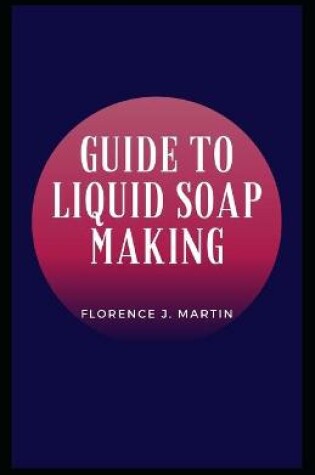Cover of Guide to Liquid Soap Making