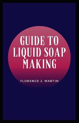 Book cover for Guide to Liquid Soap Making