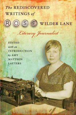 Book cover for The Rediscovered Writings of Rose Wilder Lane, Literary Journalist