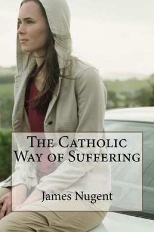 Cover of The Catholic Way of Suffering