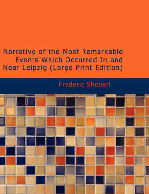 Book cover for Narrative of the Most Remarkable Events Which Occurred in and Near Leipzig