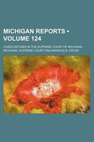 Cover of Michigan Reports (Volume 124); Cases Decided in the Supreme Court of Michigan