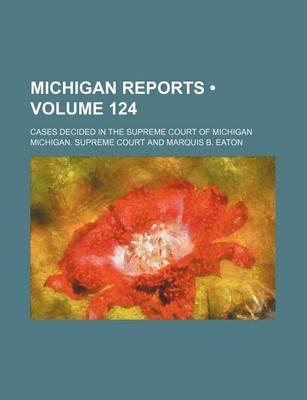 Book cover for Michigan Reports (Volume 124); Cases Decided in the Supreme Court of Michigan