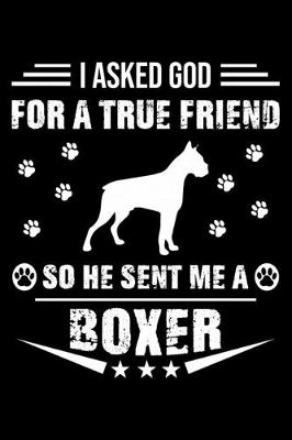 Book cover for I Asked God For A True Friend So He Sent Me A Boxer