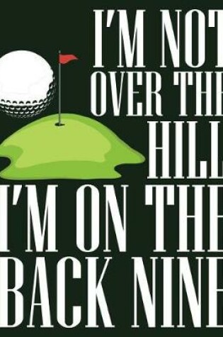 Cover of I'm Not Over the Hill I'm on the Back Nine