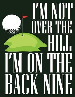 Book cover for I'm Not Over the Hill I'm on the Back Nine