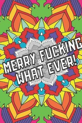 Cover of Merry F*cking What Ever!