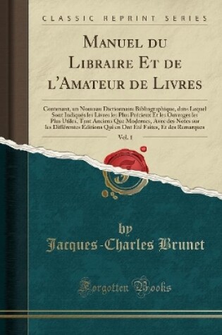 Cover of Manuel Du Libraire Et de l'Amateur de Livres, Vol. 1