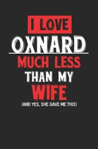 Cover of I Love Oxnard Much Less Than My Wife (and Yes, She Gave Me This)