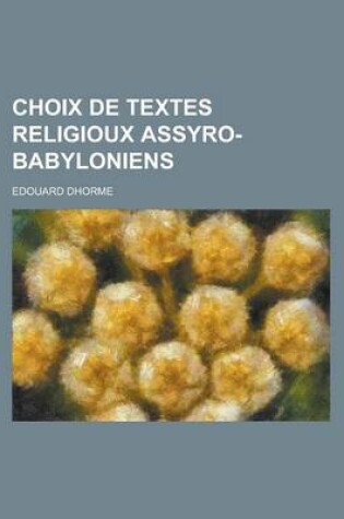 Cover of Choix de Textes Religioux Assyro-Babyloniens