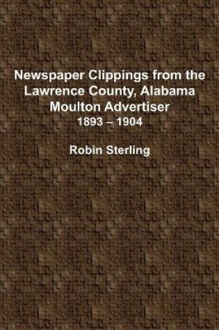 Cover of Newspaper Clippings from the Lawrence County, Alabama, Moulton Advertiser (1893 - 1904)