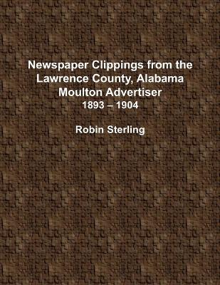 Cover of Newspaper Clippings from the Lawrence County, Alabama, Moulton Advertiser (1893 - 1904)