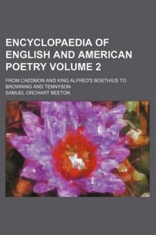 Cover of Encyclopaedia of English and American Poetry Volume 2; From Caedmon and King Alfred's Boethius to Browning and Tennyson