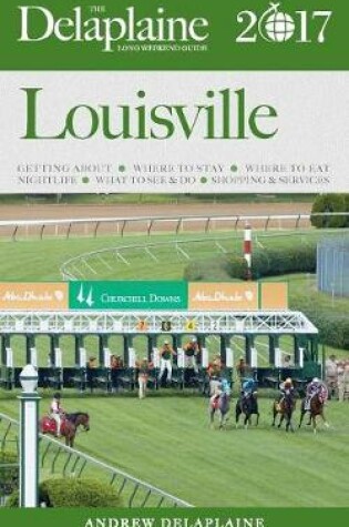 Cover of Louisville - The Delaplaine 2017 Long Weekend Guide