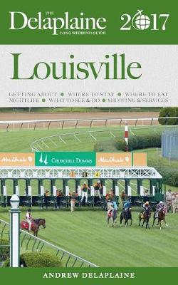 Book cover for Louisville - The Delaplaine 2017 Long Weekend Guide