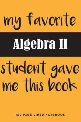 Cover of My Favorite Algebra II Student Gave Me This Book