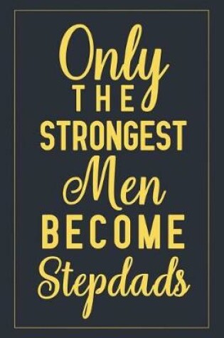 Cover of Only The Strongest Men Become Stepdads