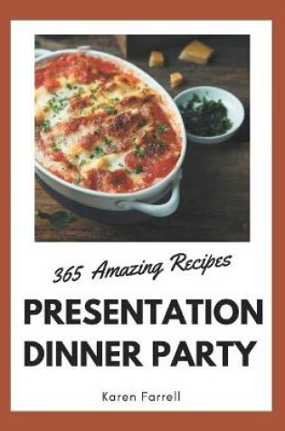 Cover of 365 Amazing Presentation Dinner Party Recipes