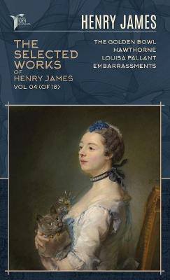 Cover of The Selected Works of Henry James, Vol. 04 (of 18)