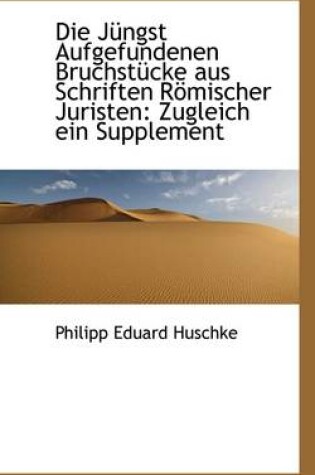 Cover of Die J Ngst Aufgefundenen Bruchst Cke Aus Schriften R Mischer Juristen