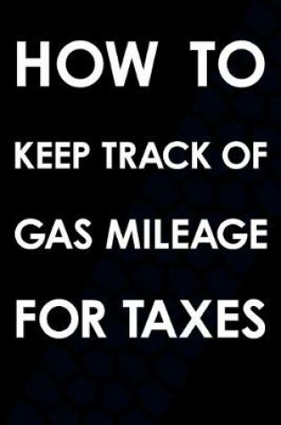 Cover of How To Keep Track Of Gas Mileage For Taxes